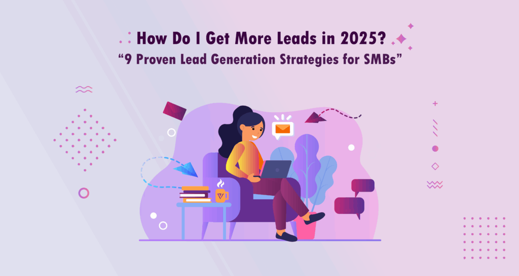 Ensueno-Labs-Blog-How-Do-I-Get-More-Leads-in-2025?-9-Proven-Lead-Generation-Strategies-for-SMBs