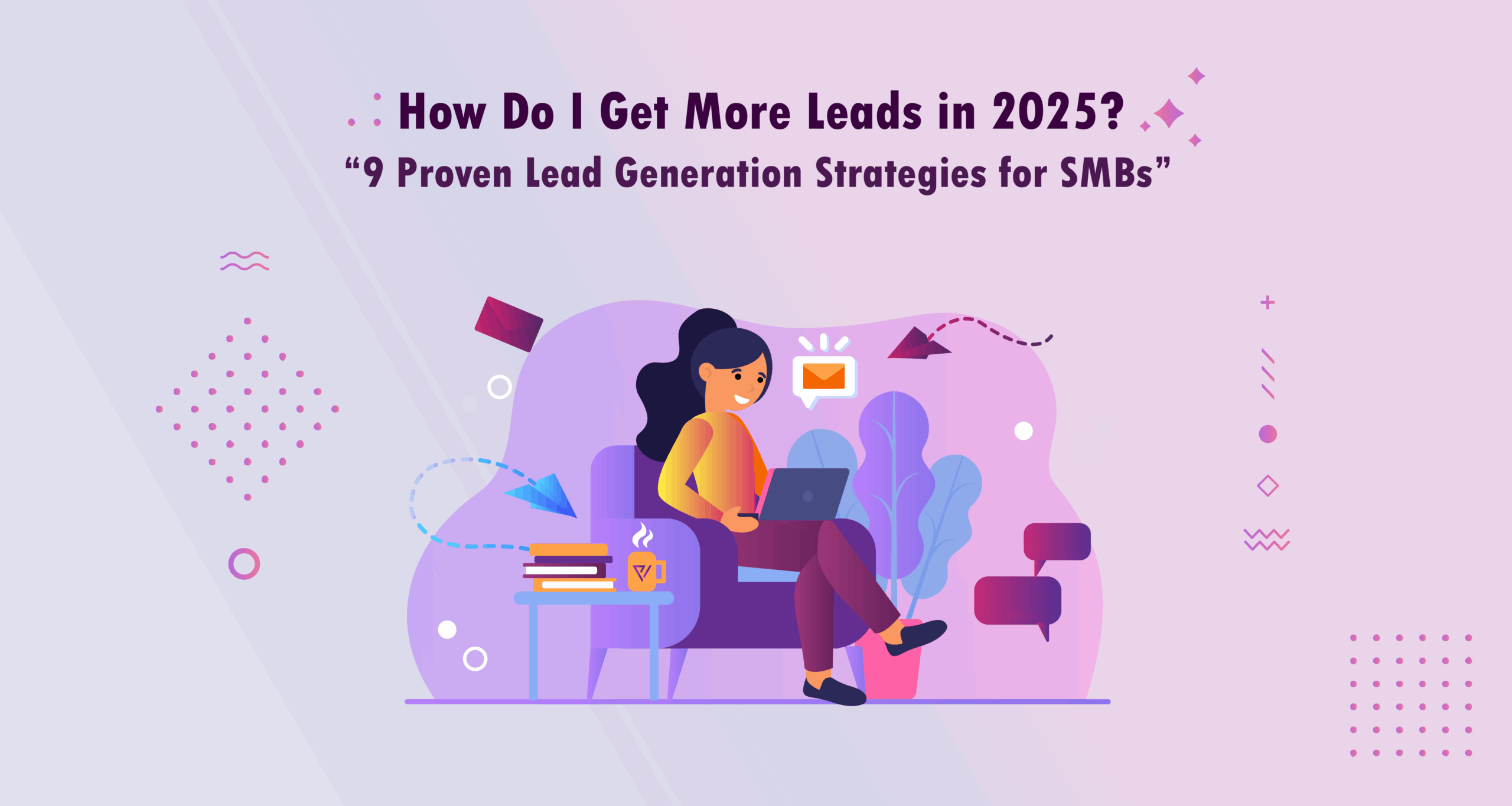 Ensueno-Labs-Blog-How-Do-I-Get-More-Leads-in-2025?-9-Proven-Lead-Generation-Strategies-for-SMBs
